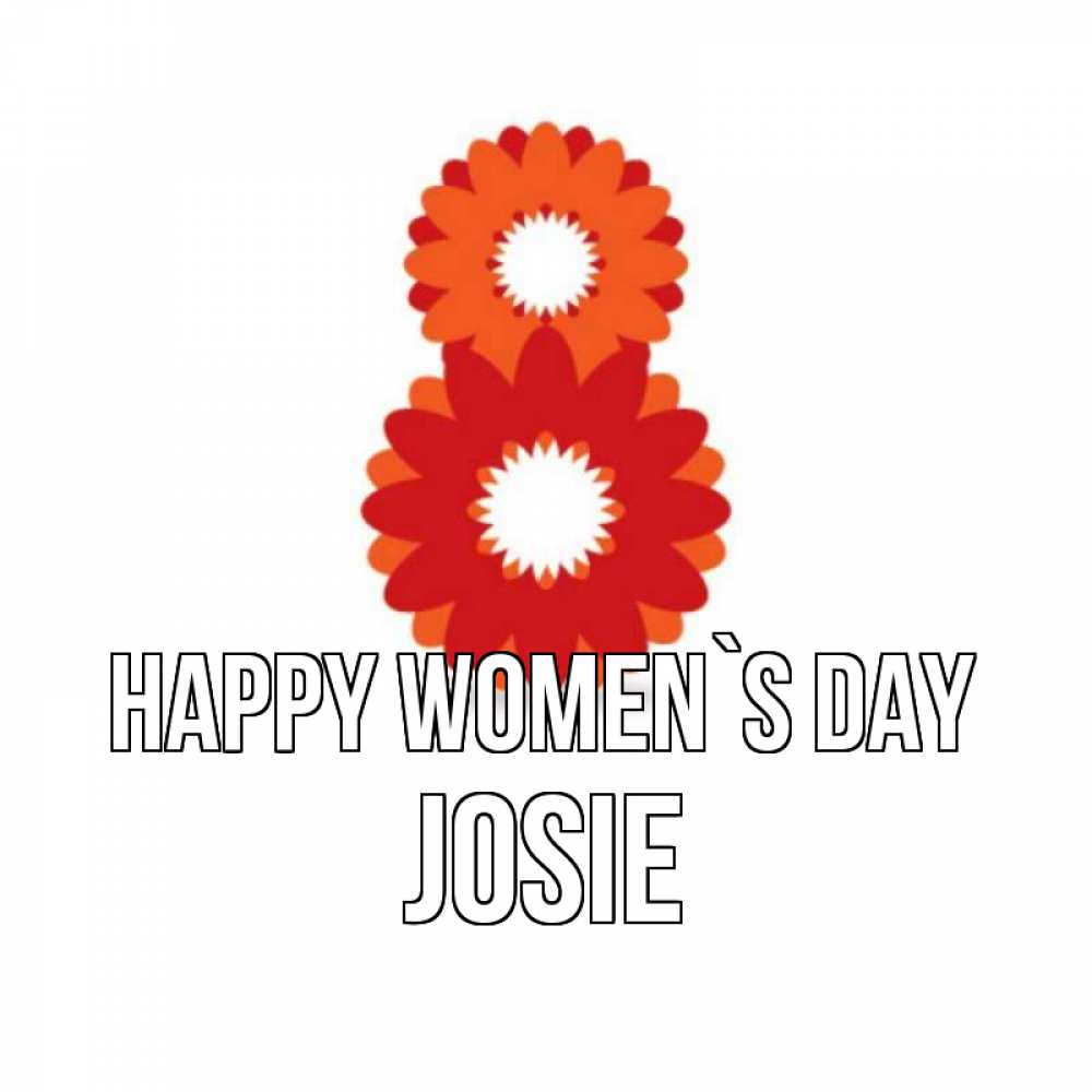 Greetings card с именем, Josie happy women`s day восьмерка из лепестков Greetings with text for free download 